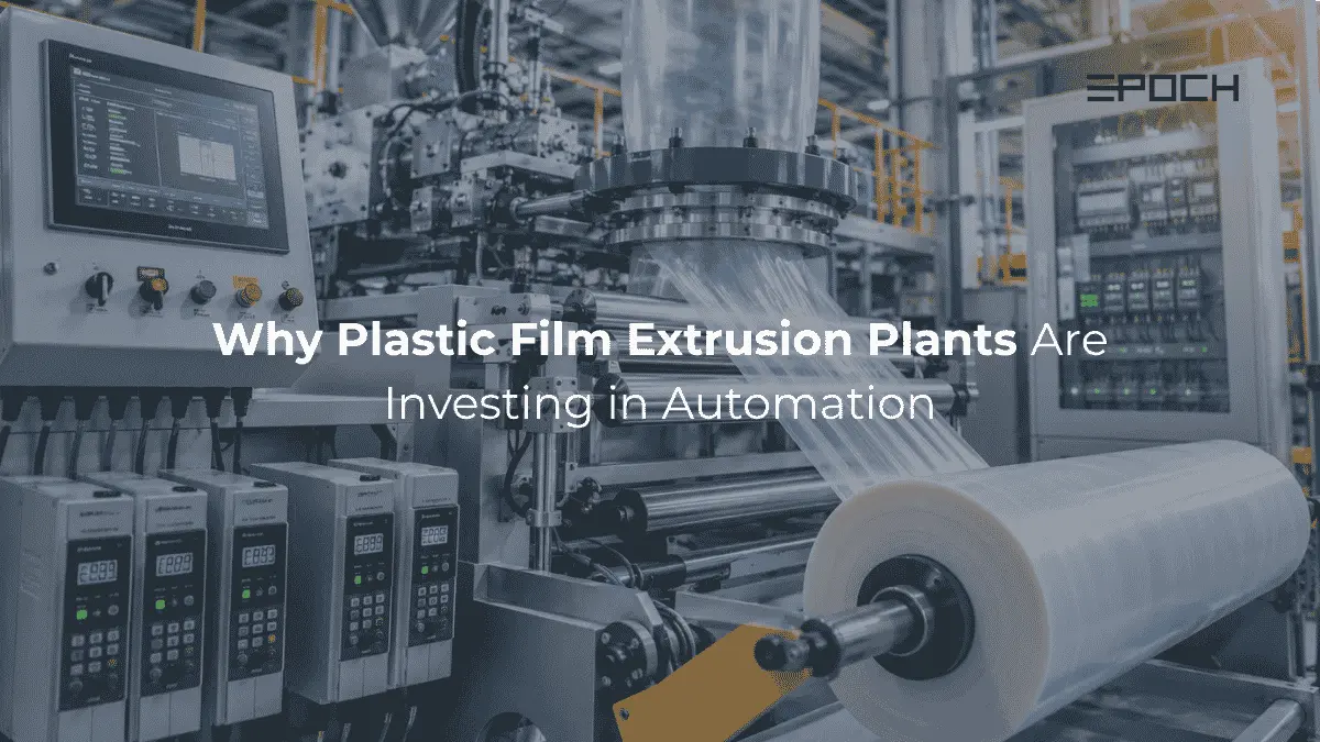 Why Plastic Film Extrusion Plants Are Investing in Automation